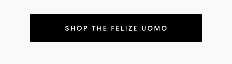 < Shop The Felize Uomo  > 