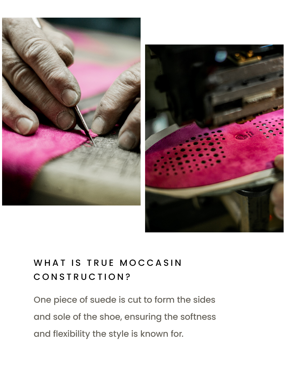 What is true moccasin construction? One piece of suede is cut to form the sides and sole of the shoe, ensuring the softness and flexibility the style is known for.