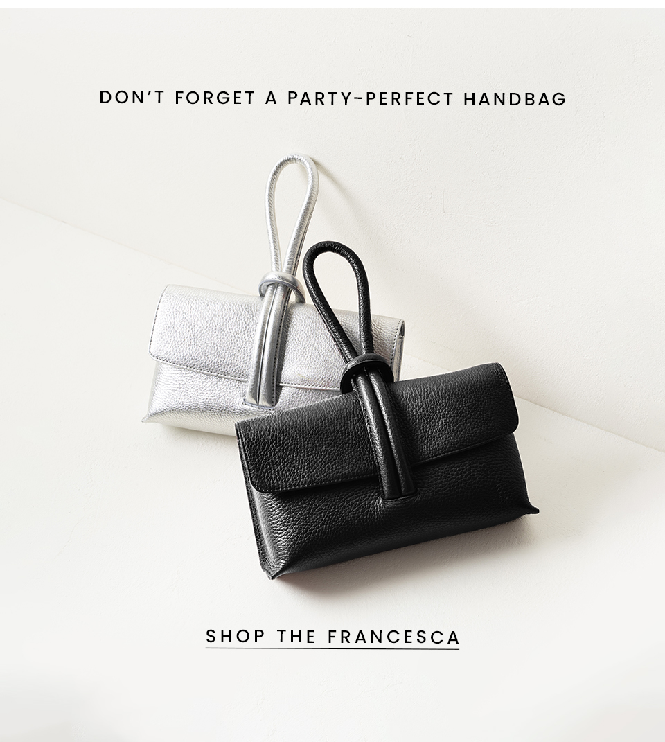 Don’t forget a party-perfect handbag. < Shop The Francesca > 