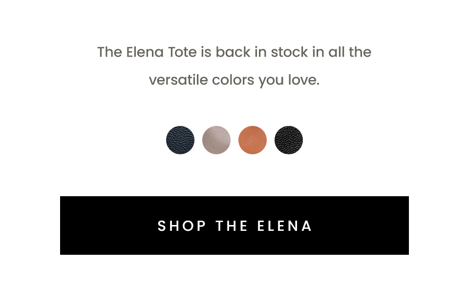 The Elena Tote is back in stock in all the versatile colors you love.   < Shop The Elena > 