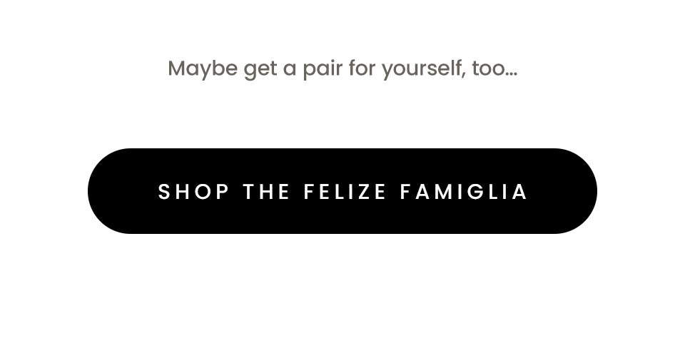 Maybe get a pair for yourself, too… 