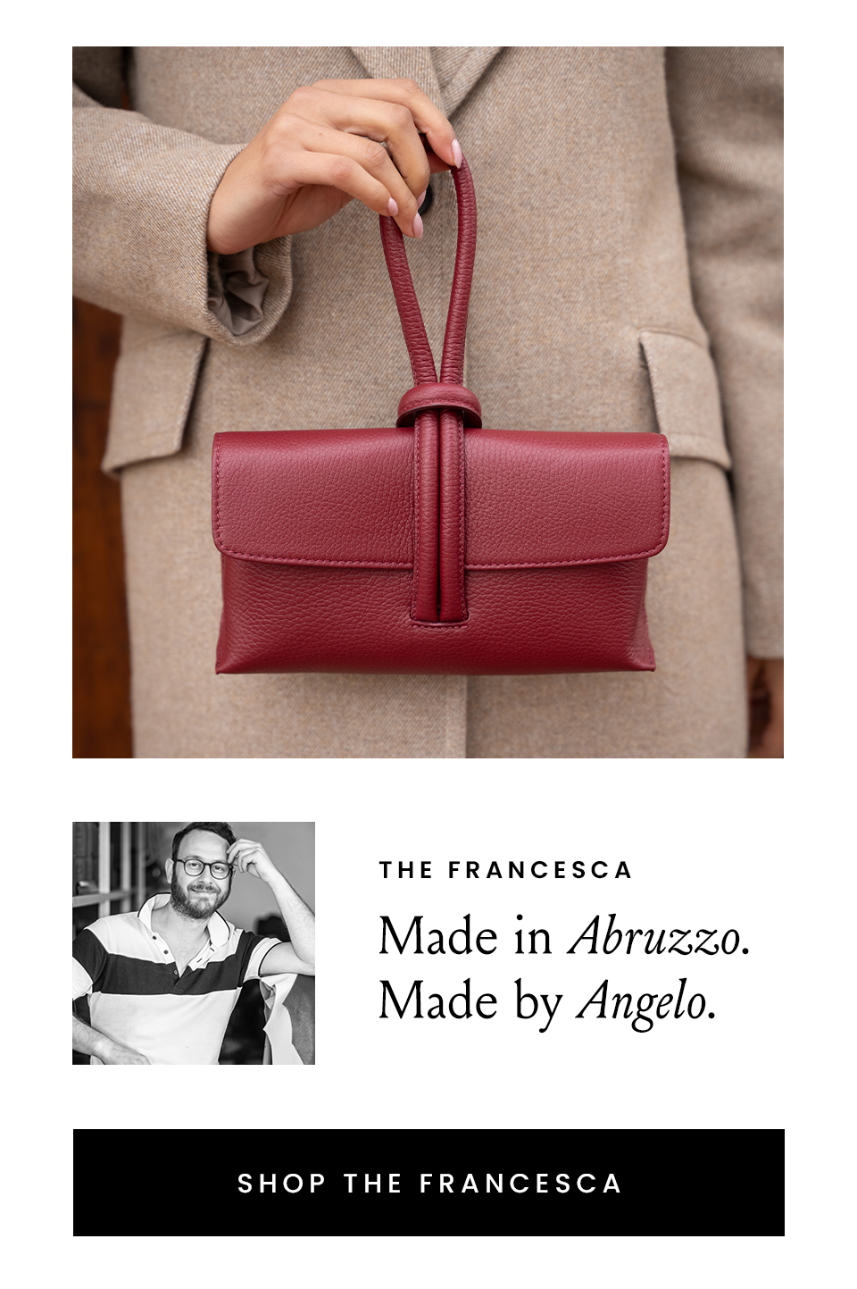 The Fracesca   Made in Abruzzo. Made by Angelo.  < Shop The Francesca > 