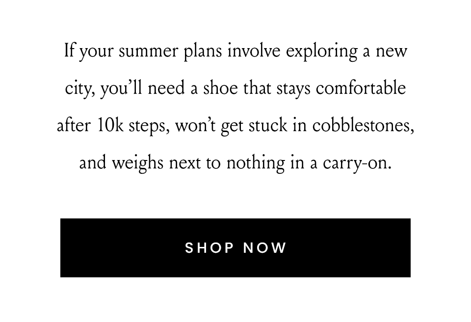 If your summer plans involve exploring a new city, you’ll need a shoe that stays comfortable after 10k steps, won’t get stuck in cobblestones, and weighs next to nothing in a carry-on. 