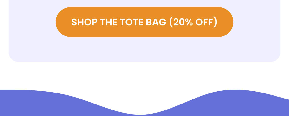 SHOP THE TOTE BAG (10% OFF)