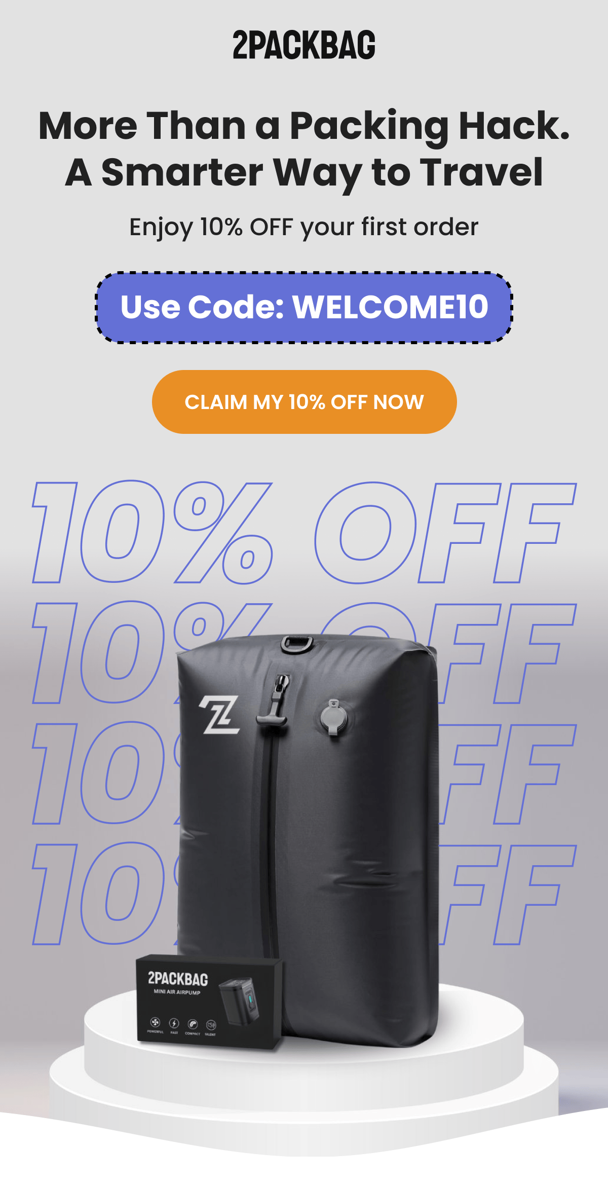 More Than a Packing Hack. A Smarter Way to Travel Enjoy 10% OFF your first order Use Code: WELCOME10 CLAIM MY 10% OFF NOW
