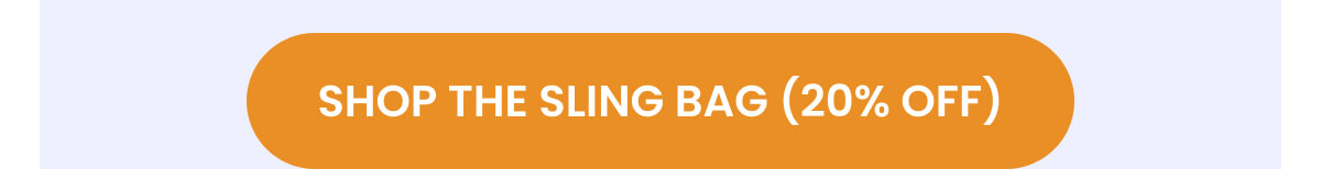 SHOP THE SLING BAG (10% OFF)