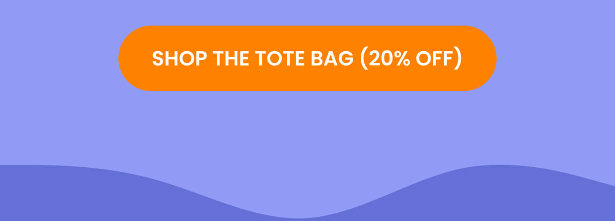 SHOP THE TOTE BAG (20% OFF)