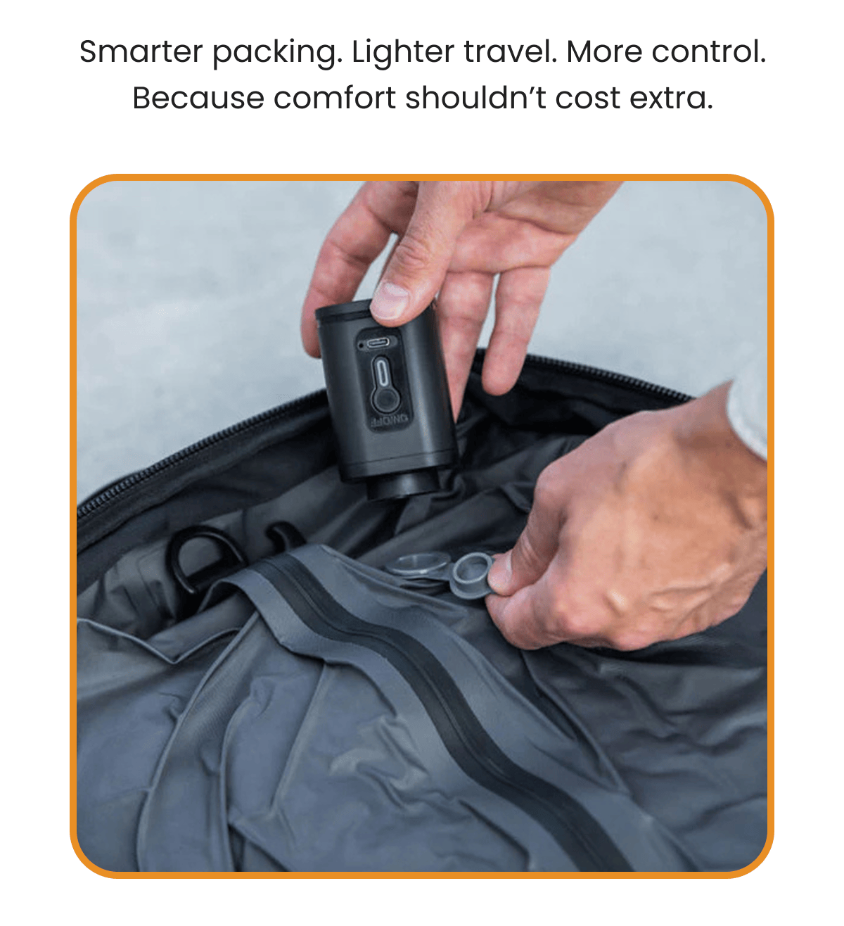 Smarter packing. Lighter travel. More control. Because comfort shouldn't cost extra.