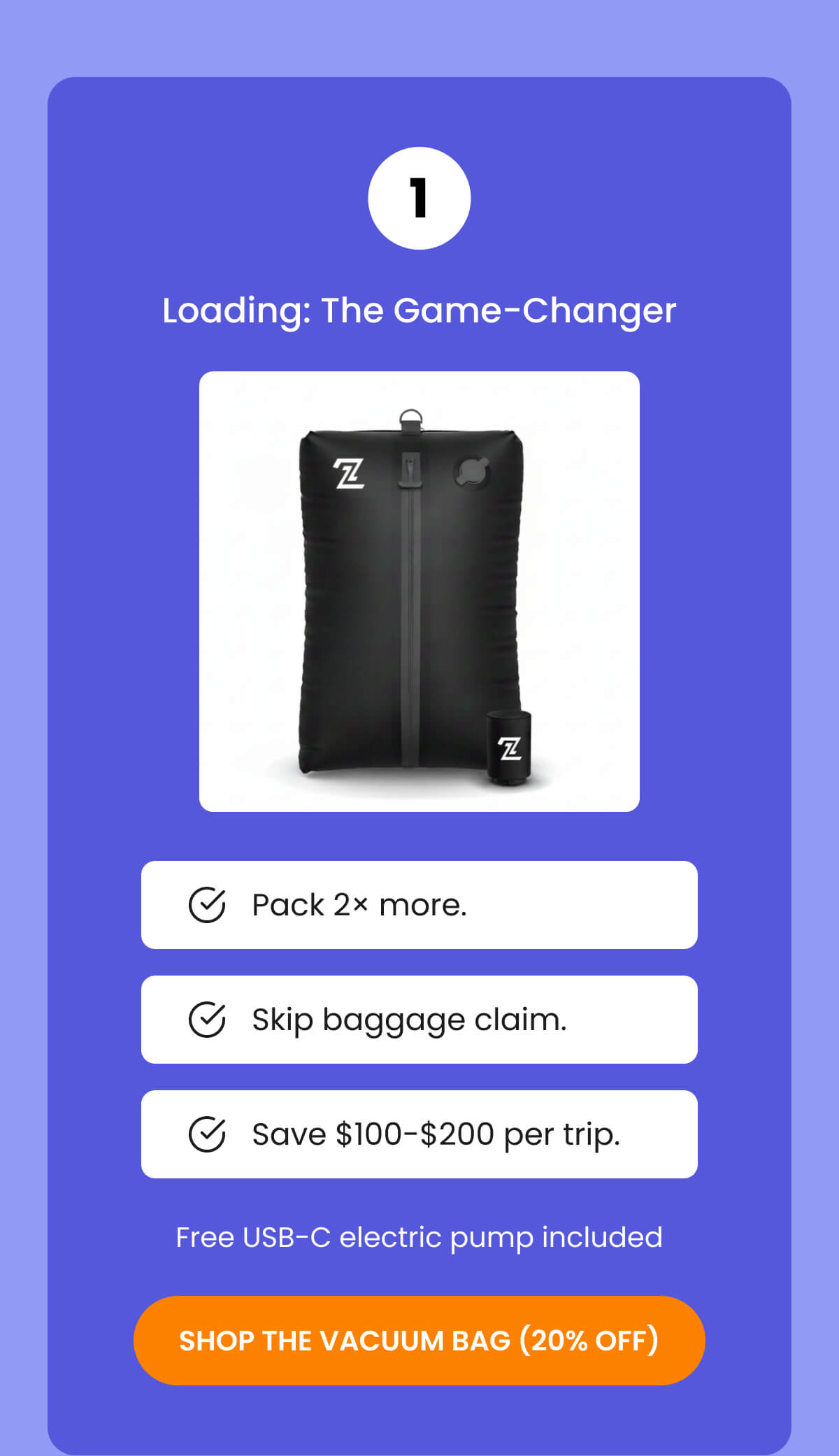 1 Loading: The Game-Changer | Pack 2× more. | Skip baggage claim. | Save $100-$200 per trip. | Free USB-C electric pump included | SHOP THE VACUUM BAG (20% OFF)