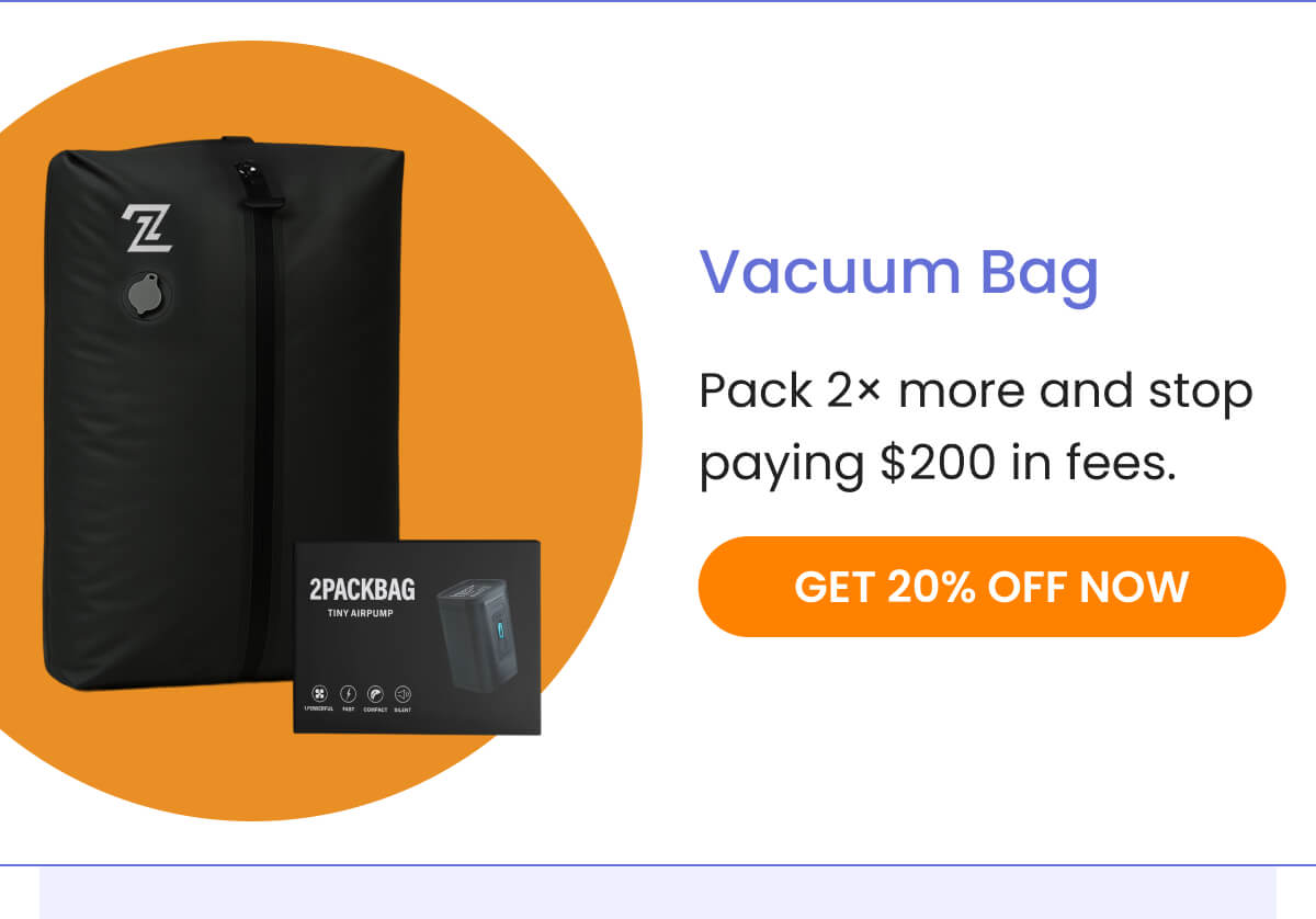 Vacuum Bag | Pack 2× more and stop paying $200 in fees. | GET 20% OFF NOW