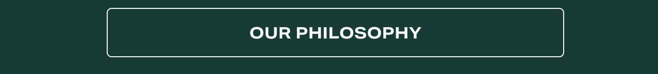 OUR PHILOSOPHY