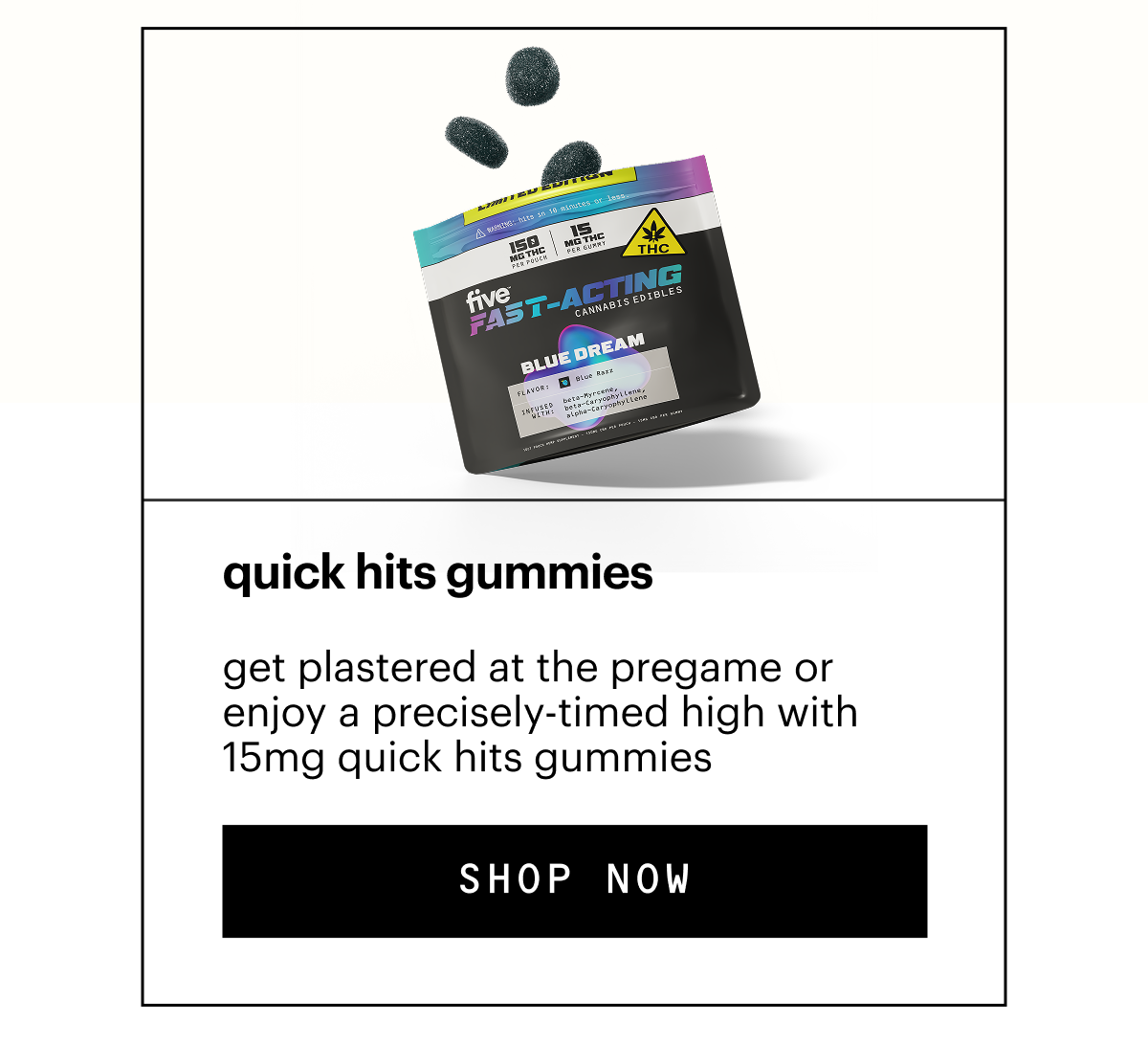 get plastered at the pregame or enjoy a precisely-timed high with 15mg quick hits gummies