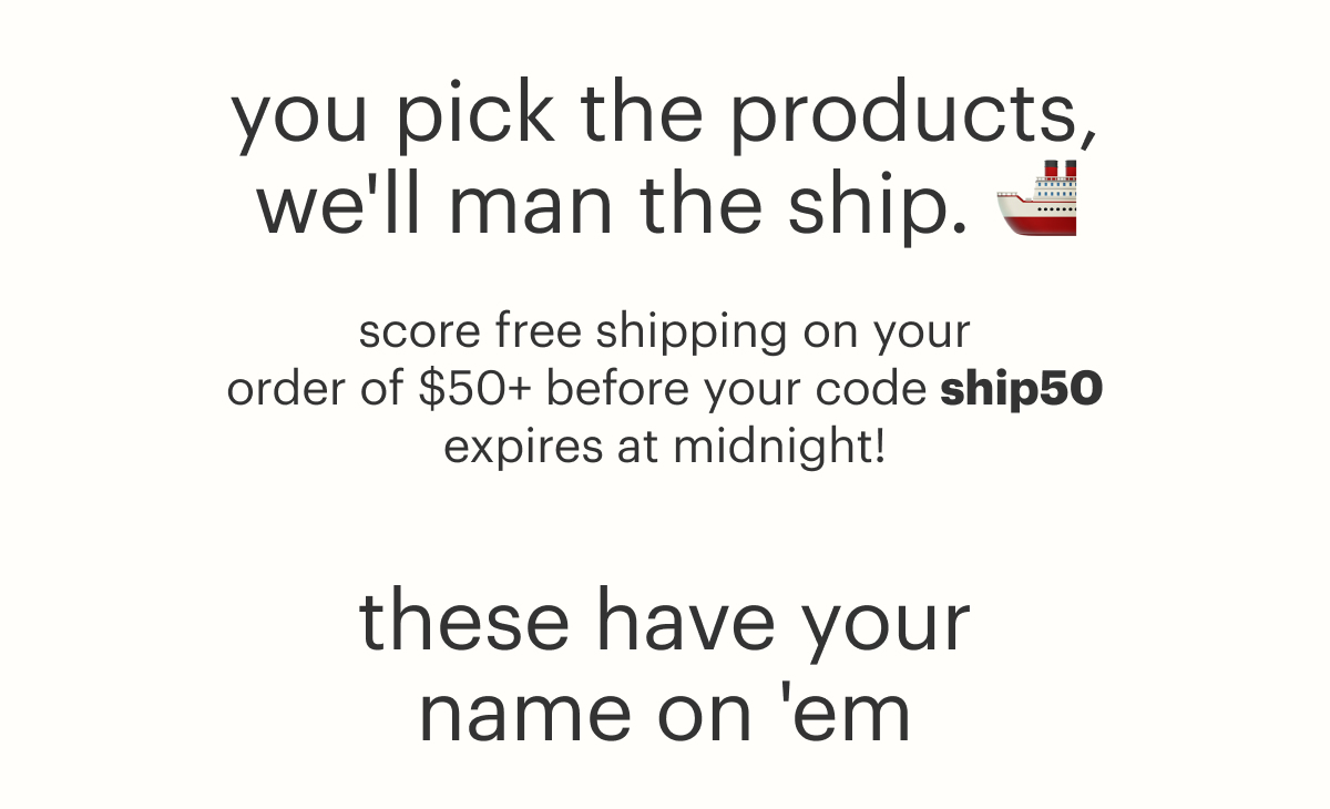 we usually only do this when you spend $75+...  but today, you can score free shipping if you spend $50!  code SHIP50 is your key to this limited time offer.