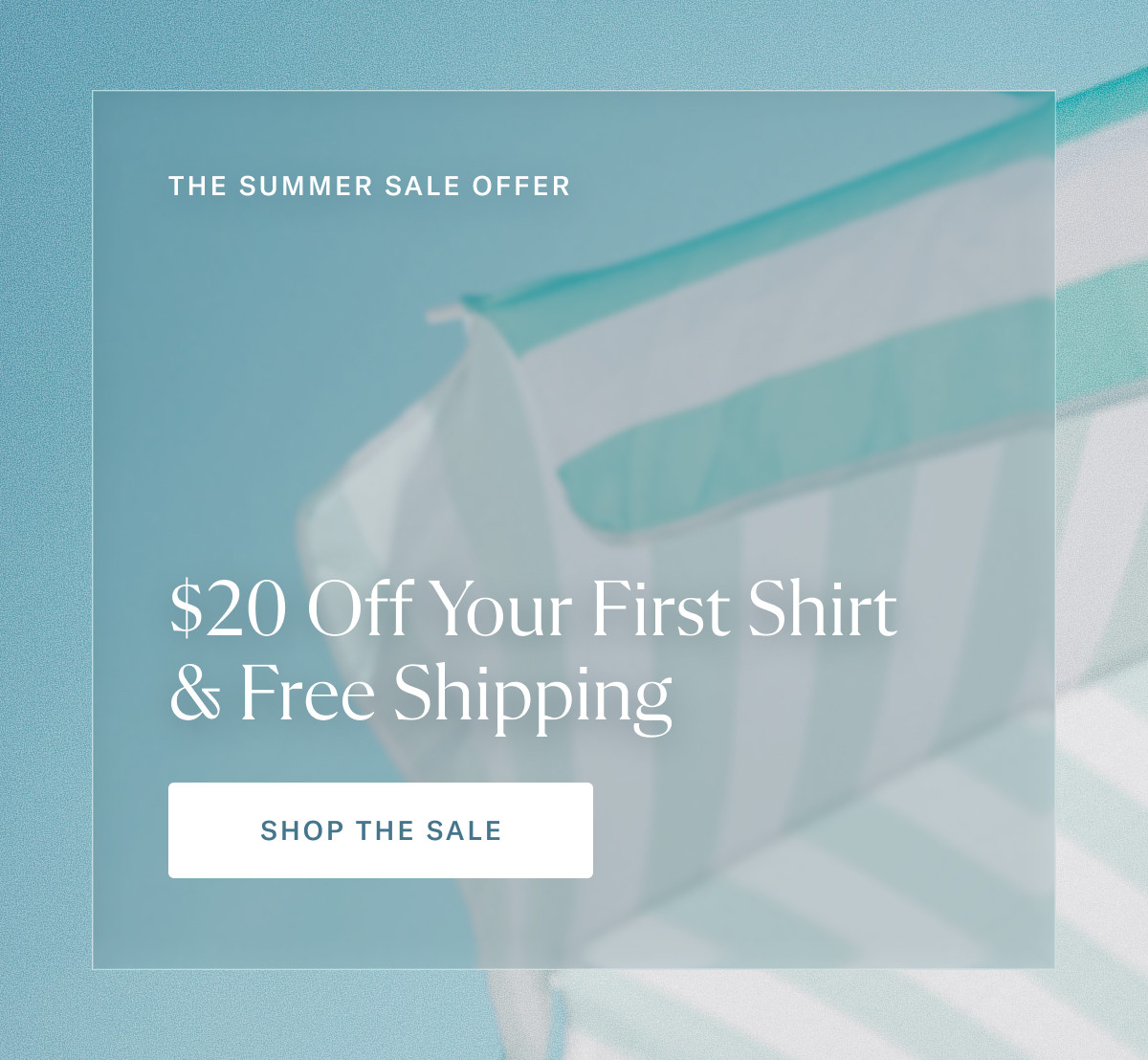 The Summer Sale Offer | $20 Off Your First Shirt & Free Shipping