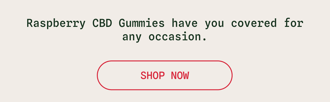 Raspberry CBD gummies have you covered for any occasion. Shop Now.