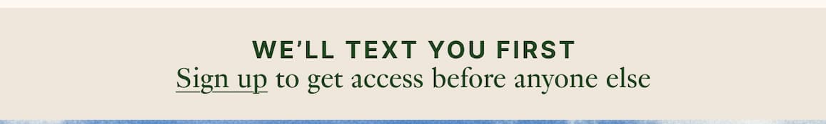 We'll text you first