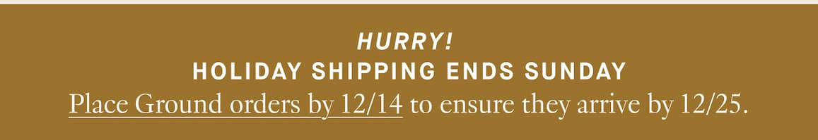 Holiday Shipping Ends Sunday