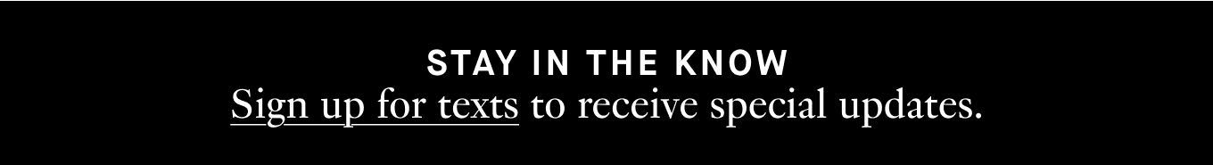 Sign up for texts to receive special updates.