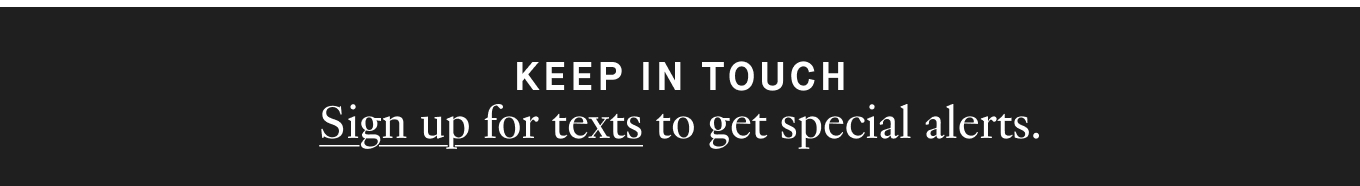 Sign up for texts to get special alerts.