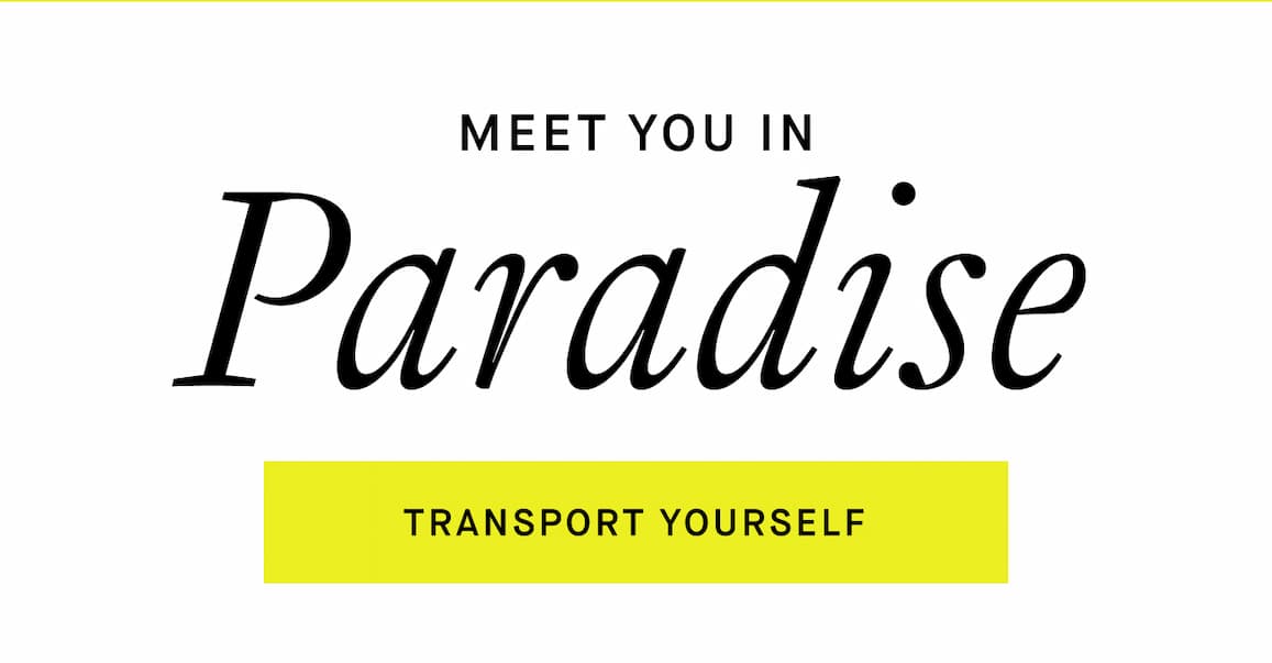 Meet you in Paradise | Transport yourself