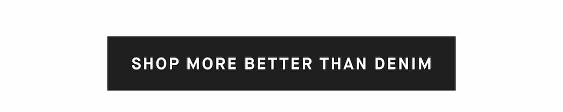 Shop More Better Than Denim