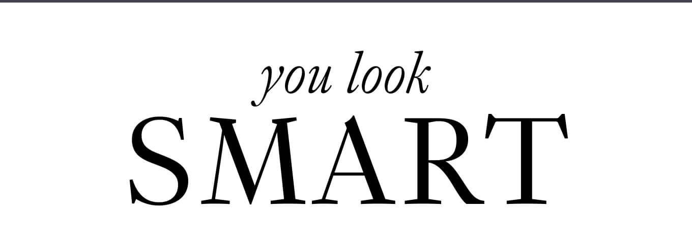 You look smart