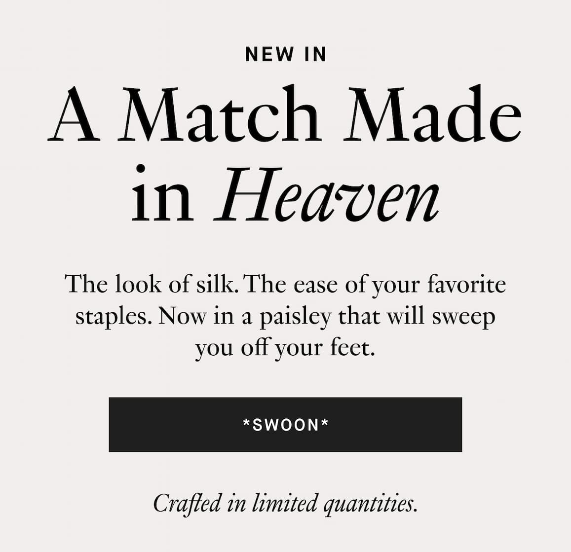 New In: A Match Made in Heaven | Crafted in limited quantities 