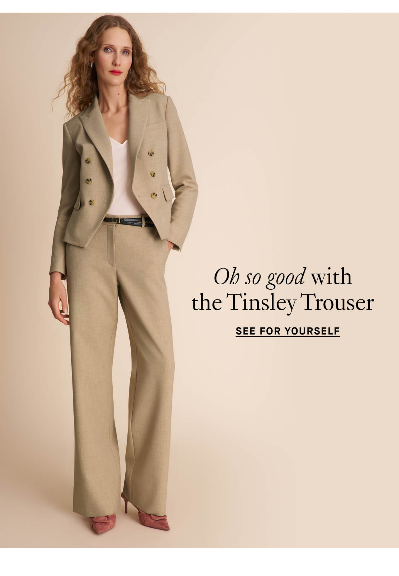 Oh so good with the Tinsley Trouser