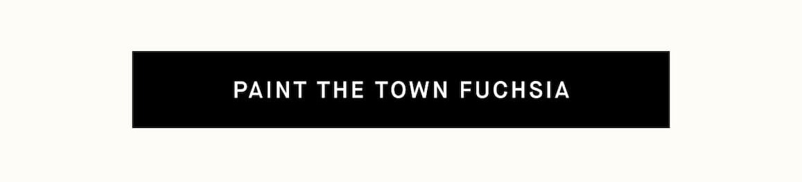 Paint the Town Fuschia 