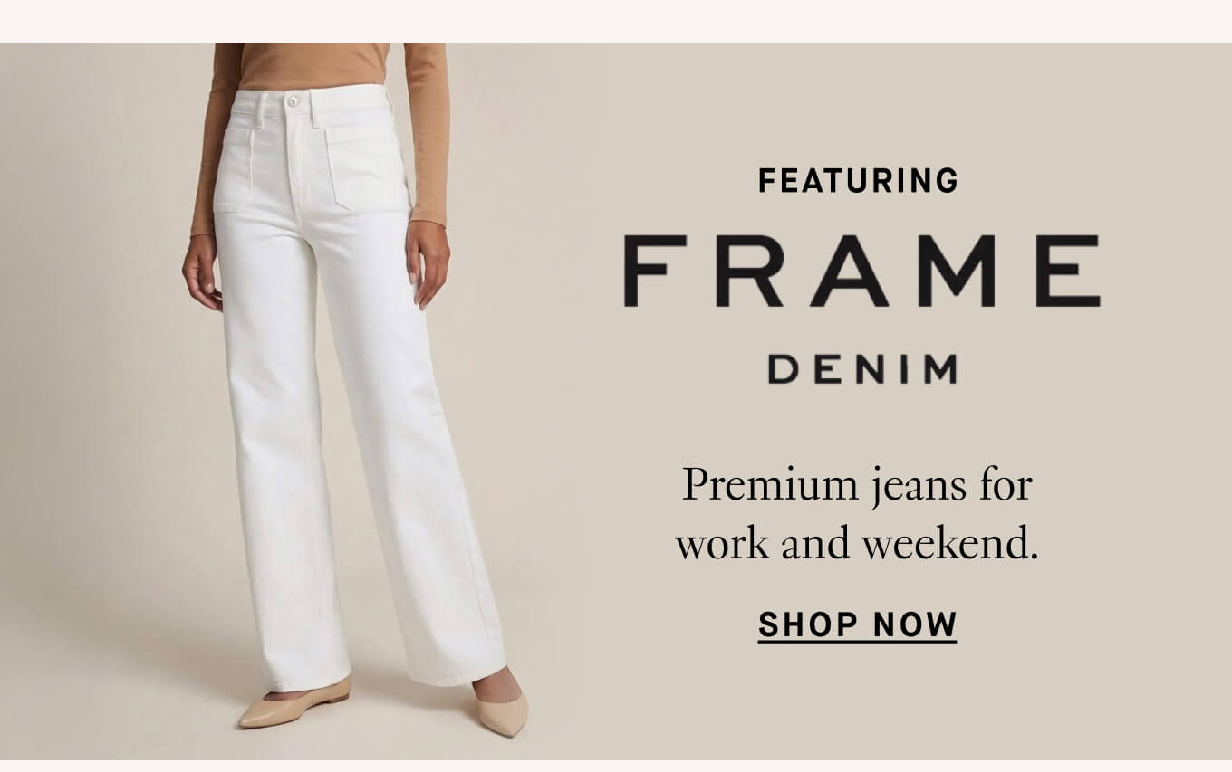 Featuring FRAME DENIM | Shop Now