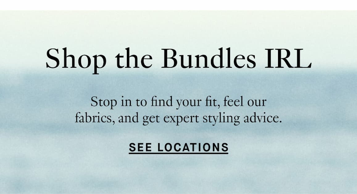 Shop the bundles IRL | See locations