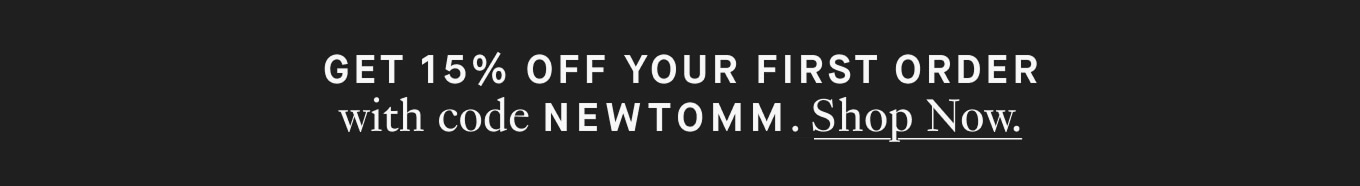 Get 15% OFF your first order with code NEWTOMM | SH
