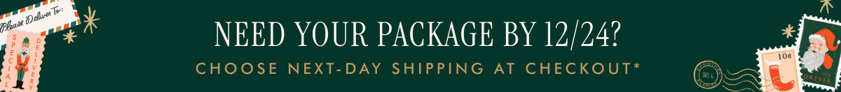 NEED YOUR PACKAGE BY 12/24? CHOOSE NEXT-DAY SHIPPING AT CHECKOUT*