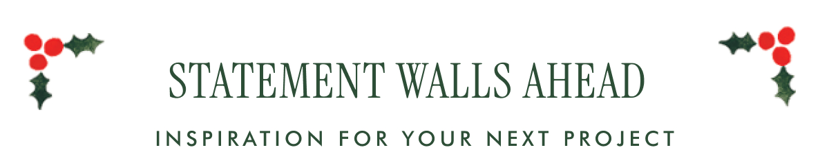 STATEMENT WALLS AHEAD - INSPIRATION FOR YOUR NEXT PROJECT