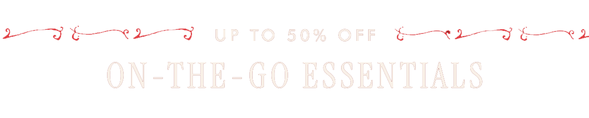 up to 50% Off On-the-go essentials