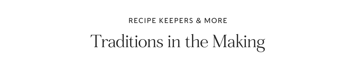 RECIPE KEEPERS & MORE - Traditions in the Making