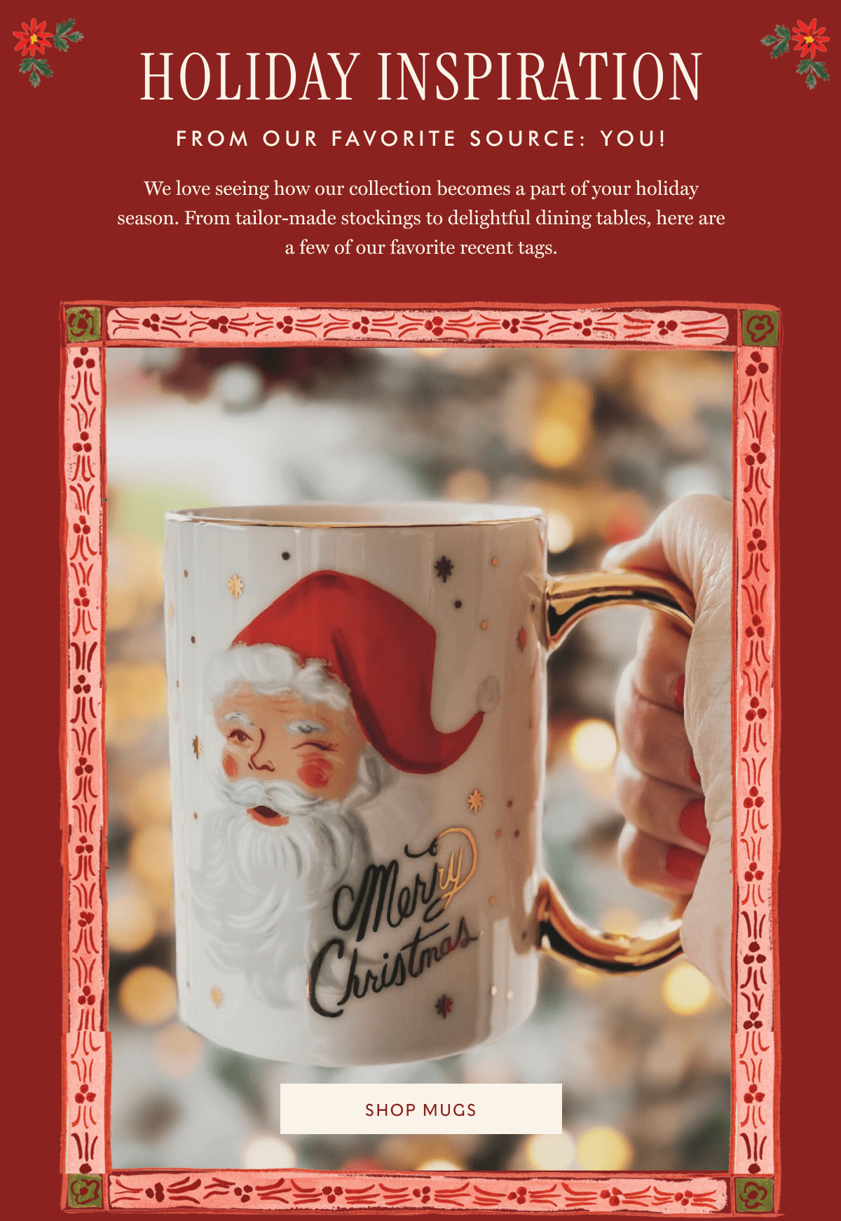 HOLIDAY INSPIRATION - FROM OUR FAVORITE SOURCE: YOU! We love seeing how our collection becomes a part of your holiday season. From tailor-made stockings to delightful dining tables, here are a few of our favorite recent tags. | SHOP MUGS