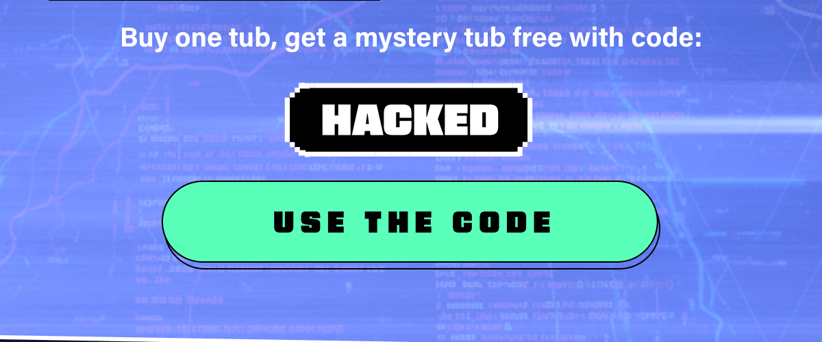 Buy one tub, get a mystery tub free with code: HACKED