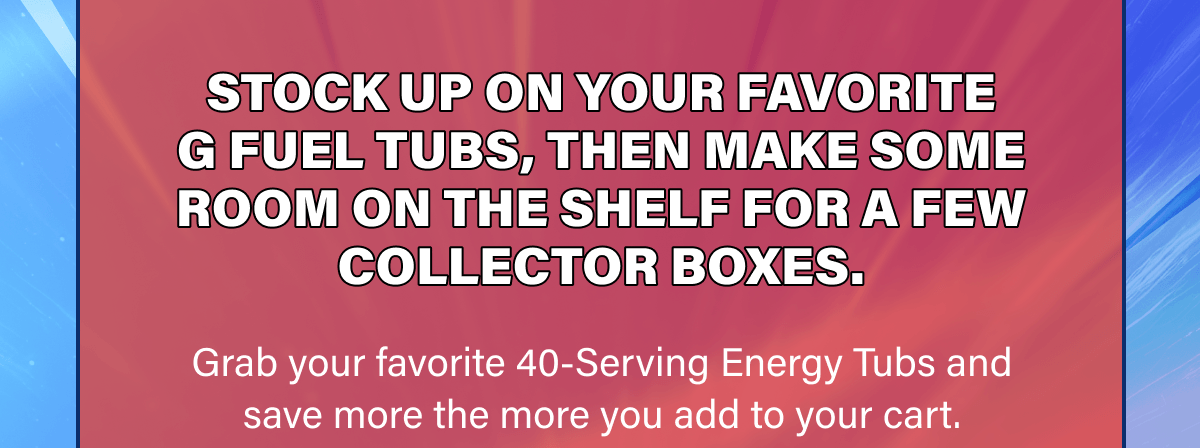 Stock up on your favorite G FUEL tubs, then make some room on the shelf for a few Collector Boxes.