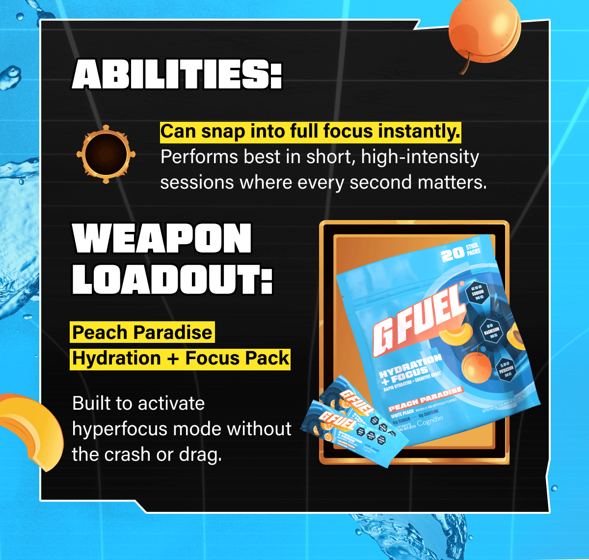 Abilities: can snap into full focus instantly. Performs best in short, high-intensity sessions where every second matters.