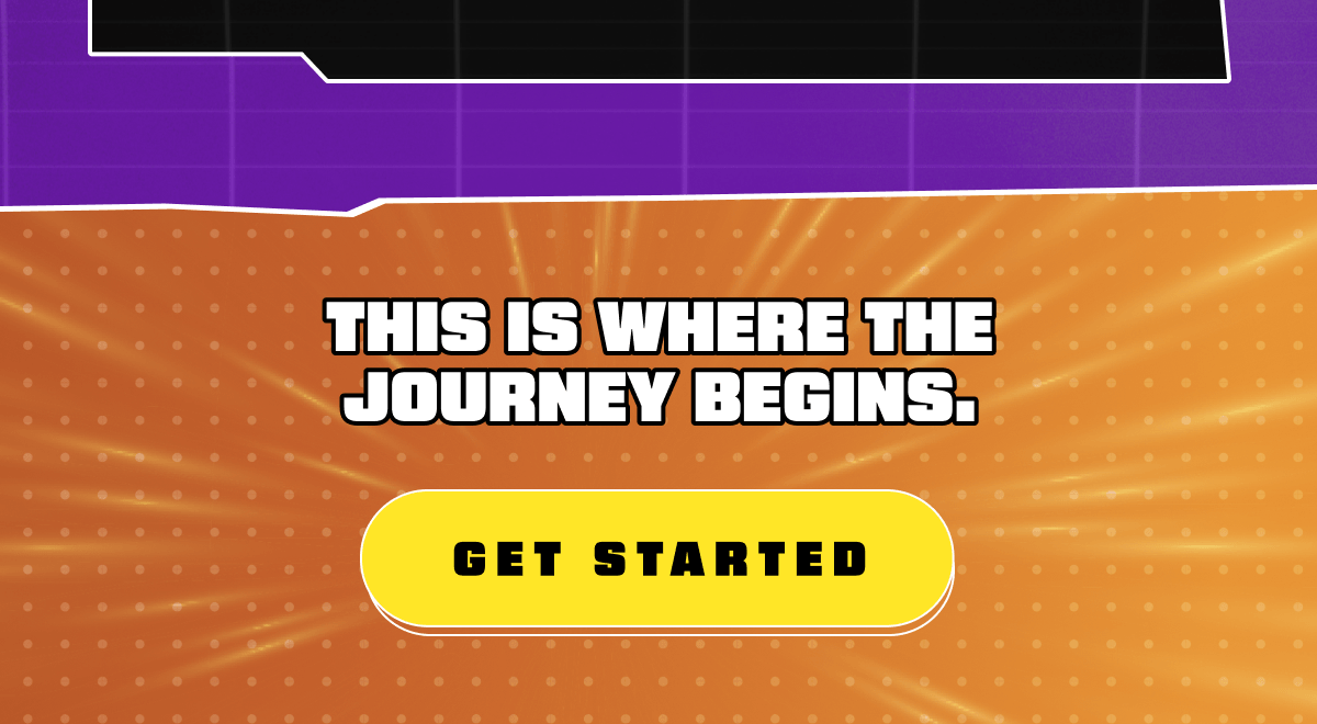 This is where the journey begins. Get started.