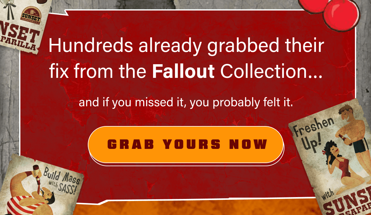 Hundreds already grabbed their fix from the Fallout Collection… and if you missed it, you probably felt it.