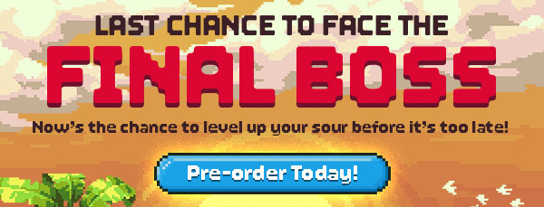Last Chance To Face The Final Boss | Now's the chance to level up your sour before it's too late!