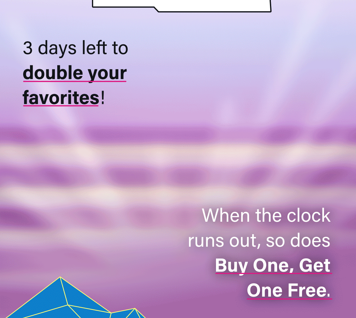 3 days left to double your favorites!