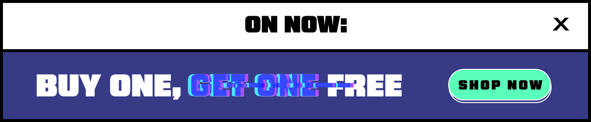 On Now: Buy One, Glitch One Free!