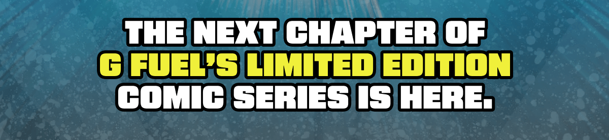 The next chapter of G FUEL’s Limited Edition Comic Series is here.