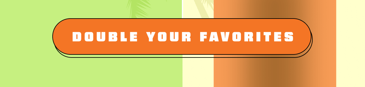 Double Your Favorites