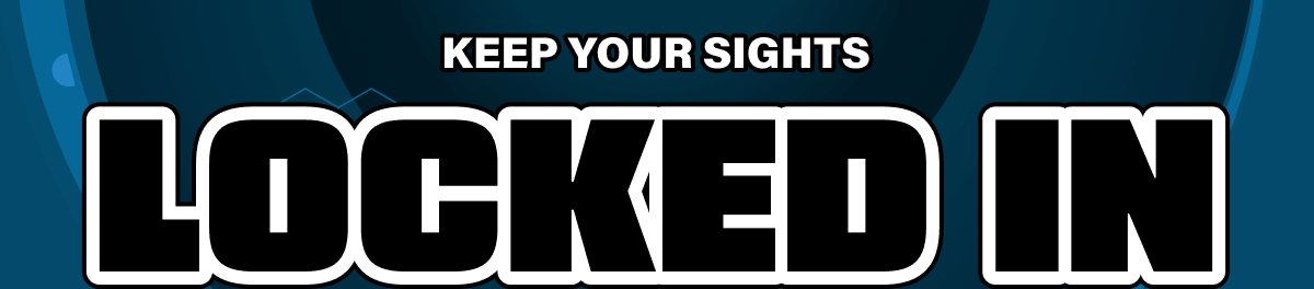 Keep Your Sights Locked In