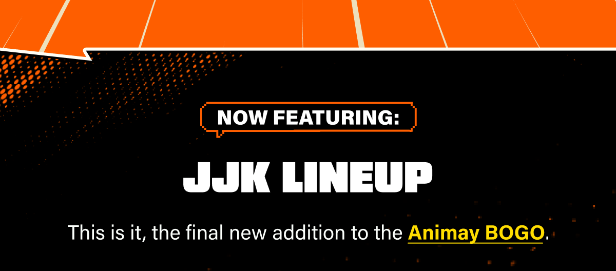 Now featuring: JJK lineup