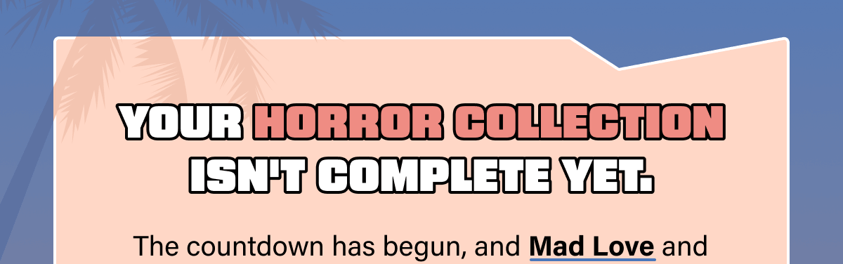 Your horror collection isn't complete yet.